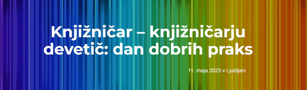 Knjižničar knjižničarju devetič: dan dobrih praks, 11. maja 2023 v Ljubljani; najavno besedilo