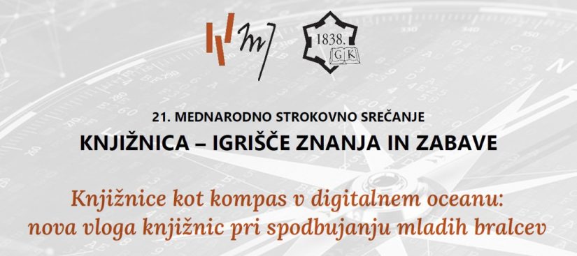 21. MEDNARODNO STROKOVNO SREČANJE KNJIŽNICA – IGRIŠČE ZNANJA IN ZABAVE : knjižnice kot kompas v digitalnem oceanu : nova vloga knjižnic pri spodbujanju mladih bralcev